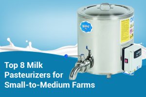 Top 8 Milk Pasteurizer Models for Small-to-Medium Farms